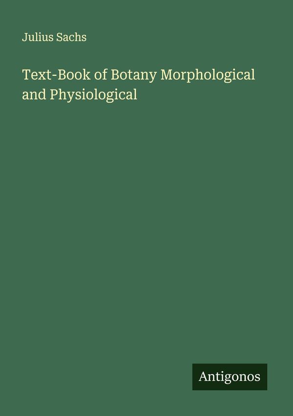 Text-Book of Botany Morphological and Physiological - Julius Sachs