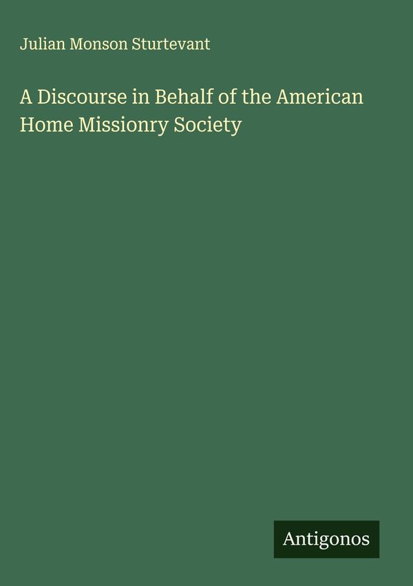 A Discourse in Behalf of the American Home Missionry Society (Buch)