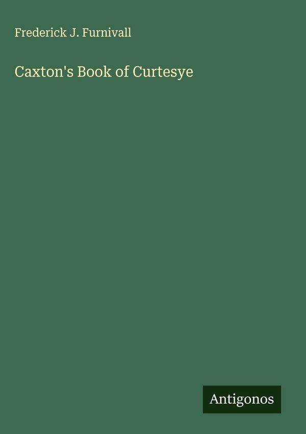 Caxtons Book of Curtesye - Frederick J. Furnivall (Buch)