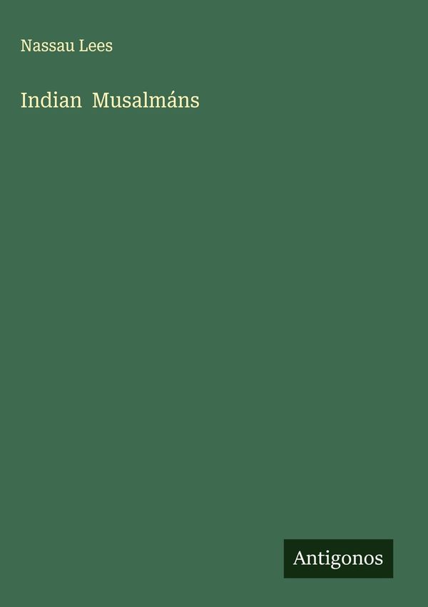 Indian Musalmáns - Nassau Lees (Buch)