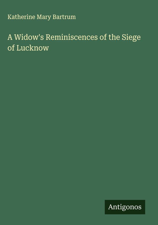 A Widows Reminiscences of the Siege of Lucknow (Buch)