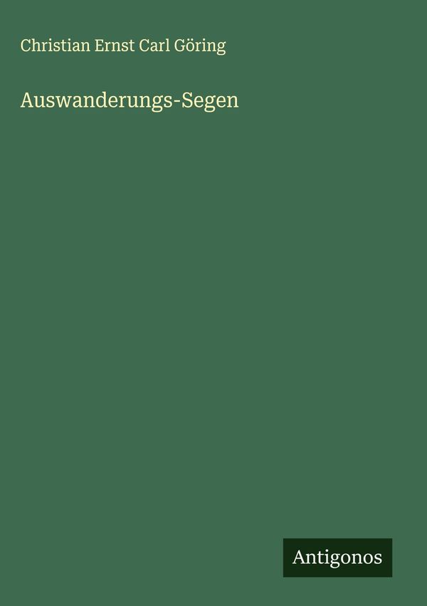 Auswanderungs-Segen - Christian Ernst Carl Göring (Buch)