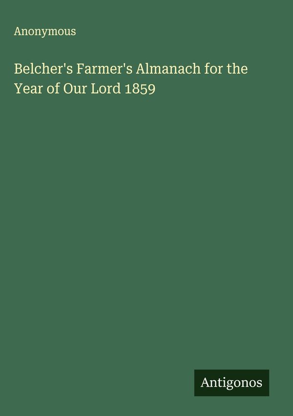 Belchers Farmers Almanach for the Year of Our Lord 1859 - Anonymous