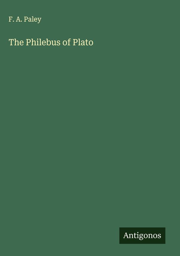 The Philebus of Plato - F. A. Paley (Buch)
