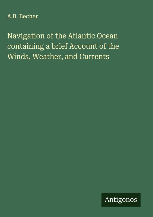 Navigation of the Atlantic Ocean containing a brief Account of the ...