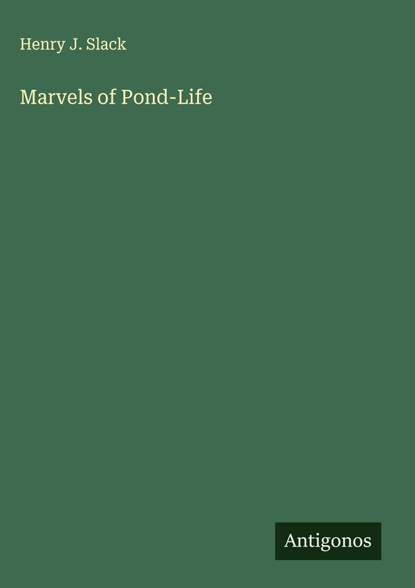 Marvels of Pond-Life - Henry J. Slack (Buch)