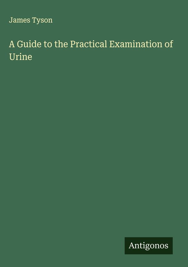 A Guide to the Practical Examination of Urine - James Tyson (Buch)