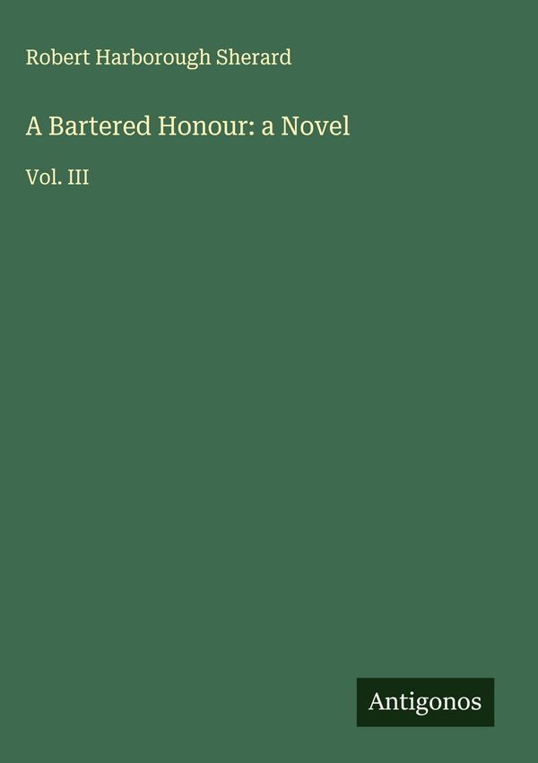 A Bartered Honour: a Novel - Robert Harborough Sherard (Buch)