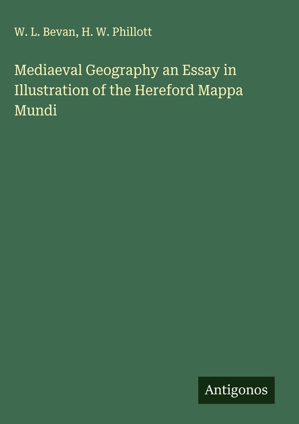 Mediaeval Geography an Essay in Illustration of the Hereford Mappa ...