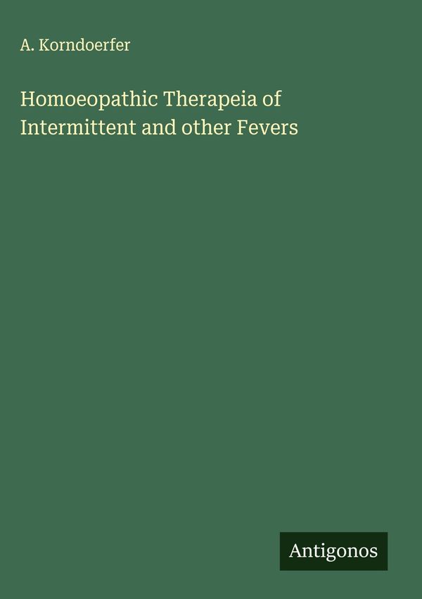 Homoeopathic Therapeia of Intermittent and other Fevers (Buch)