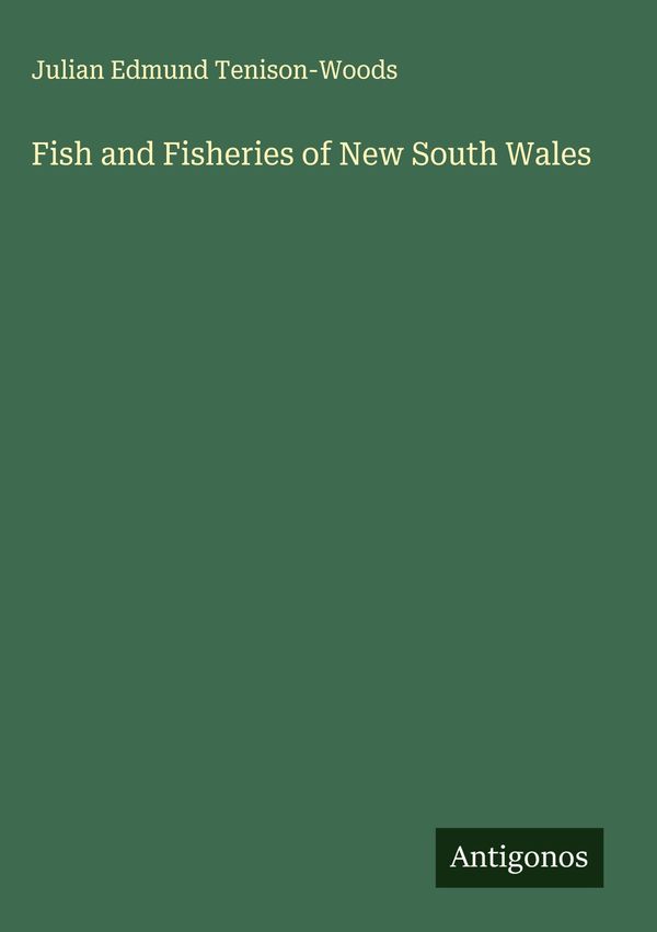 Fish and Fisheries of New South Wales - Julian Edmund Tenison-Woods