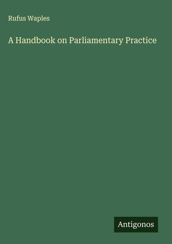 A Handbook on Parliamentary Practice - Rufus Waples (Buch)