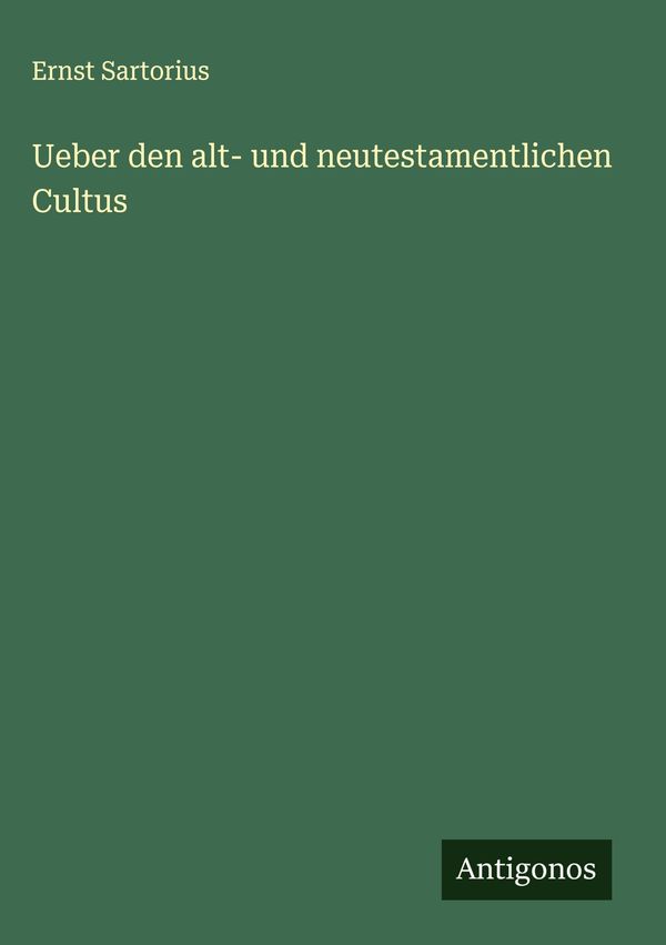 Ueber den alt- und neutestamentlichen Cultus - Ernst Sartorius (Buch)