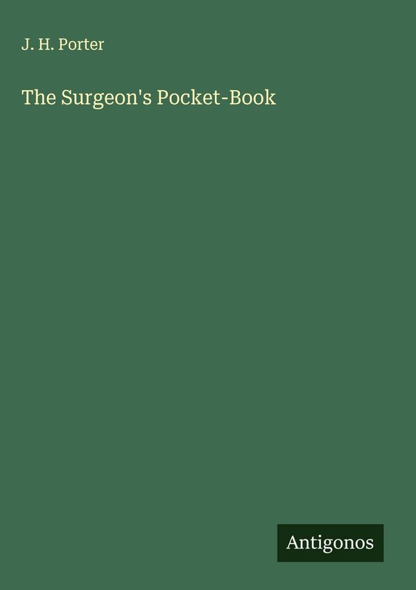 The Surgeons Pocket-Book - J. H. Porter (Buch)