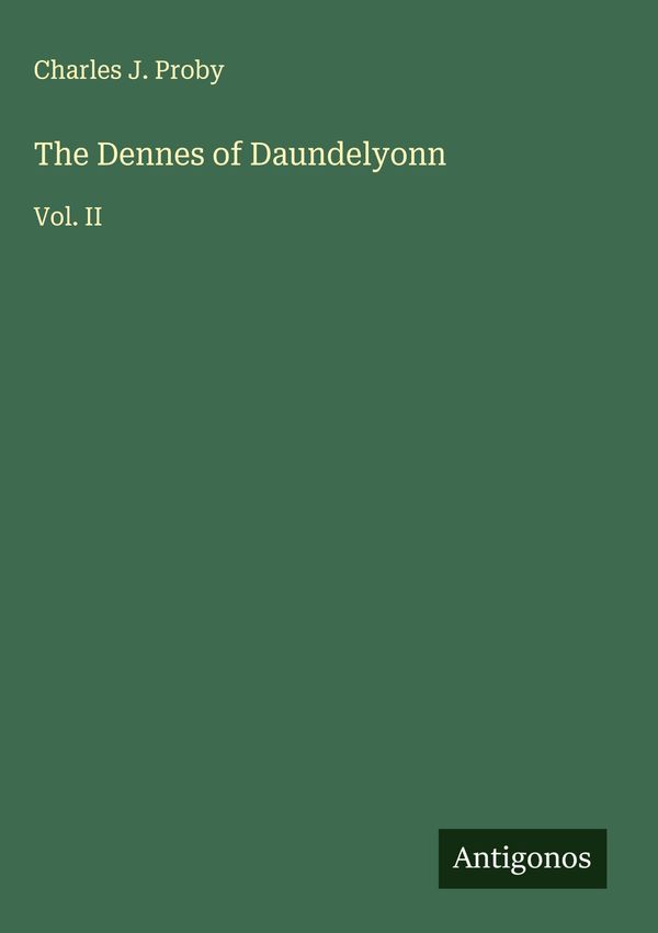 The Dennes of Daundelyonn - Charles J. Proby (Buch)
