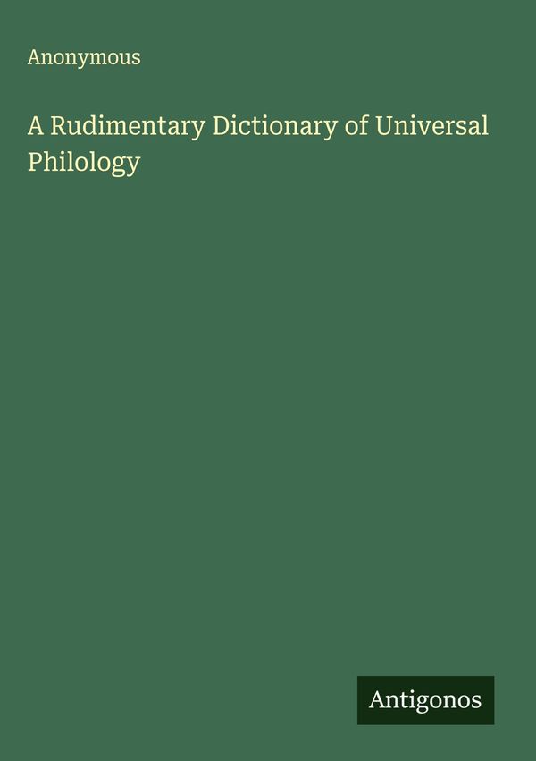 A Rudimentary Dictionary of Universal Philology - Anonymous (Buch)