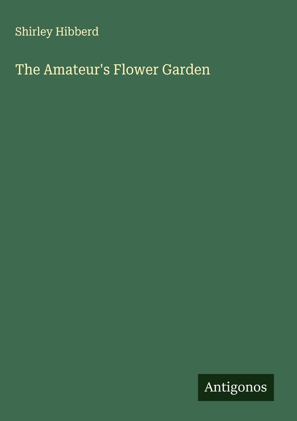 The Amateurs Flower Garden - Shirley Hibberd (Buch)