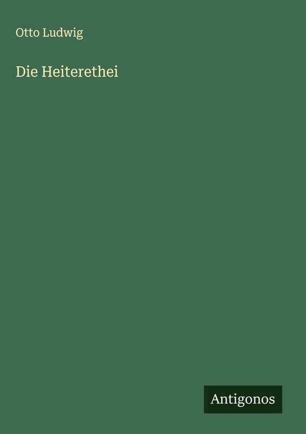 Die Heiterethei - Otto Ludwig (Buch)