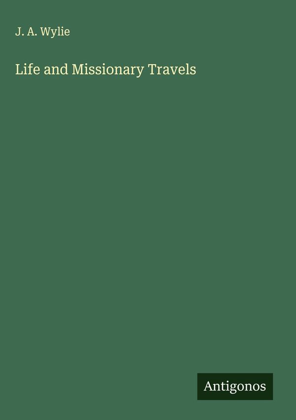 Life and Missionary Travels - J. A. Wylie (Buch)