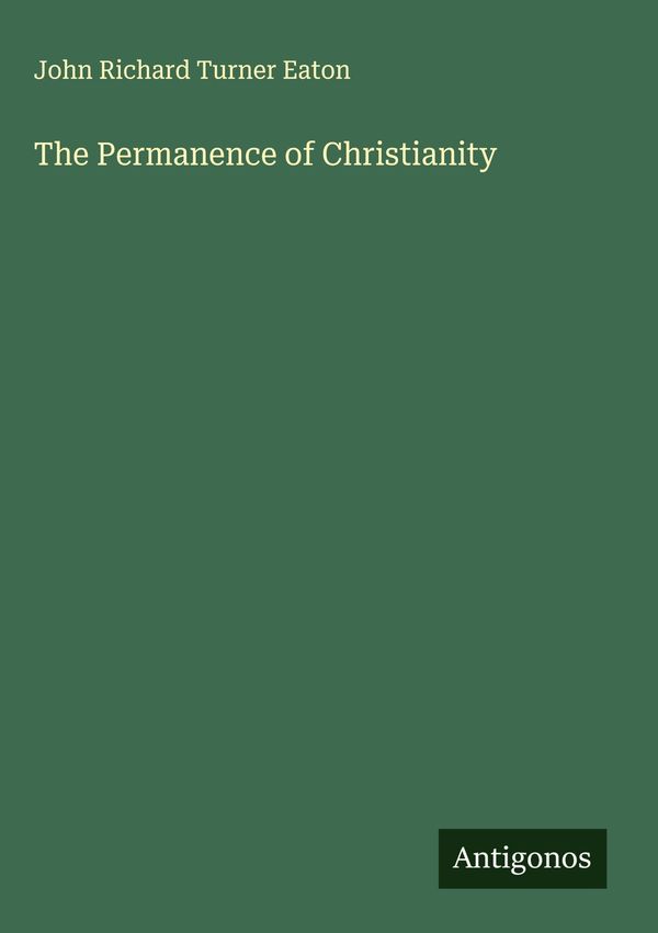 The Permanence of Christianity - John Richard Turner Eaton (Buch)