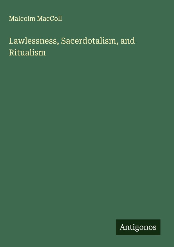 Lawlessness, Sacerdotalism, and Ritualism - Malcolm Maccoll (Buch)