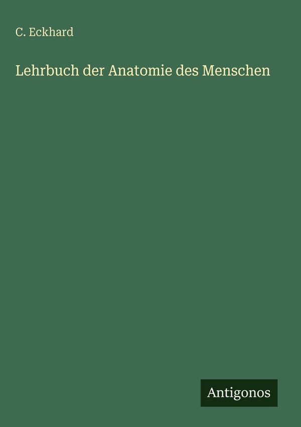 Lehrbuch der Anatomie des Menschen - C. Eckhard (Buch)