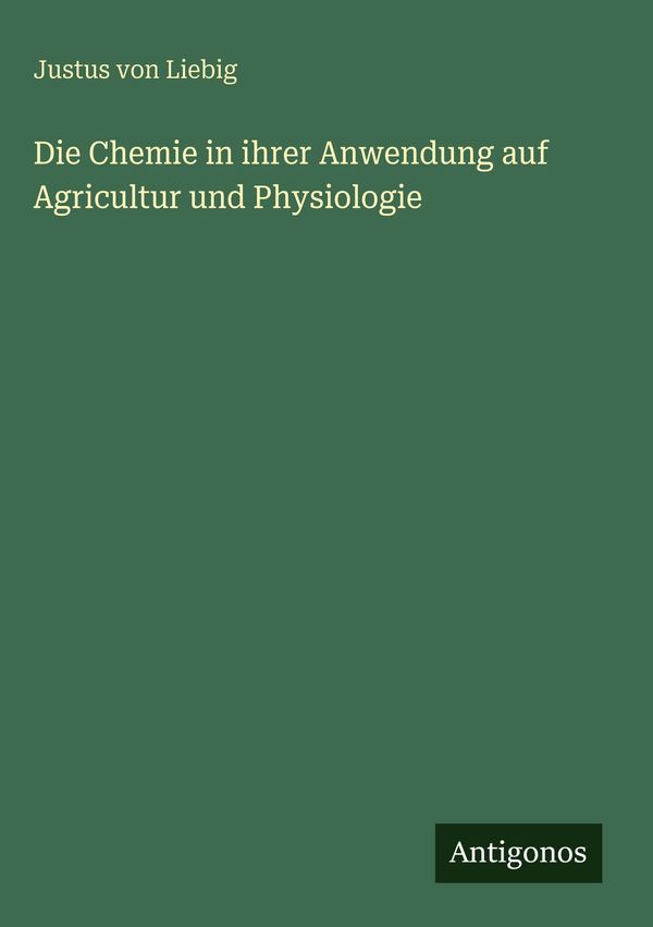 Die Chemie in ihrer Anwendung auf Agricultur und Physiologie (Buch)