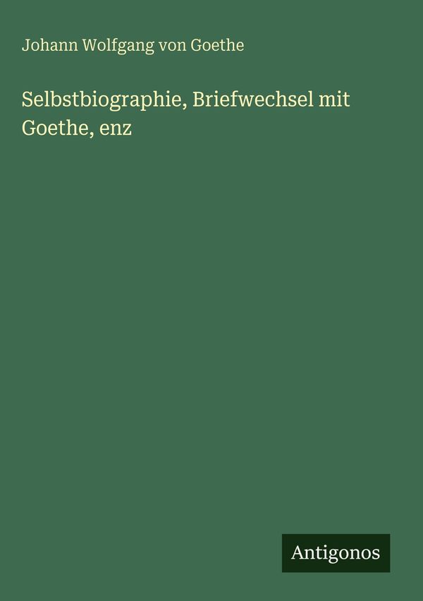 Selbstbiographie, Briefwechsel mit Goethe, enz (Buch)