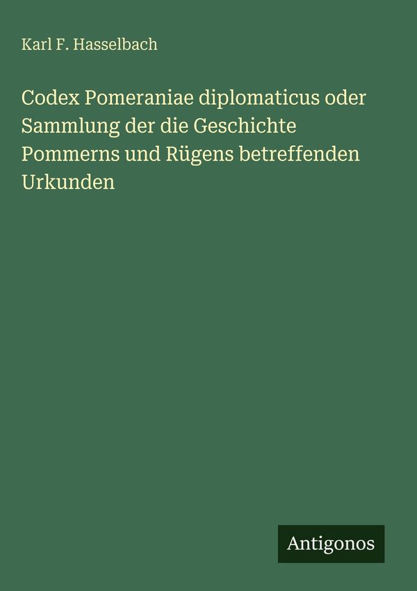 Codex Pomeraniae diplomaticus oder Sammlung der die Geschichte Pomm...