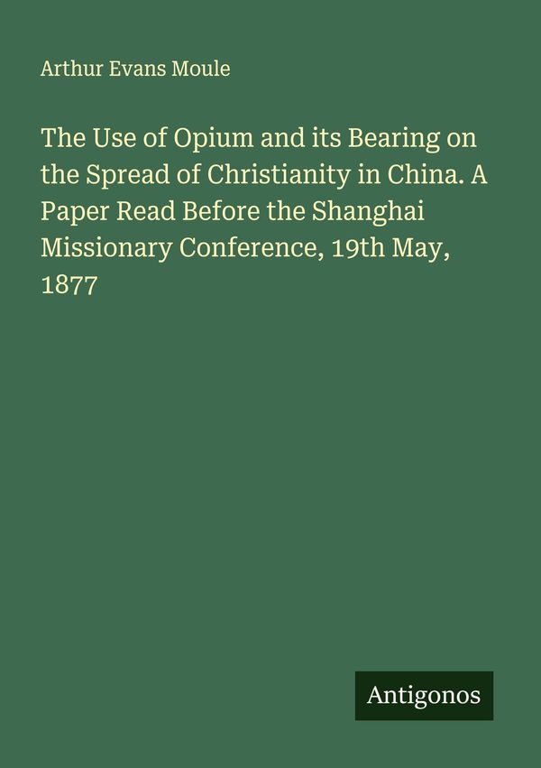 The Use of Opium and its Bearing on the Spread of Christianity in C...