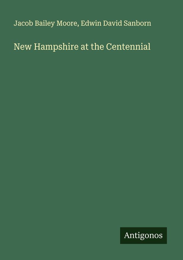 New Hampshire at the Centennial - Jacob Bailey Moore (Buch)