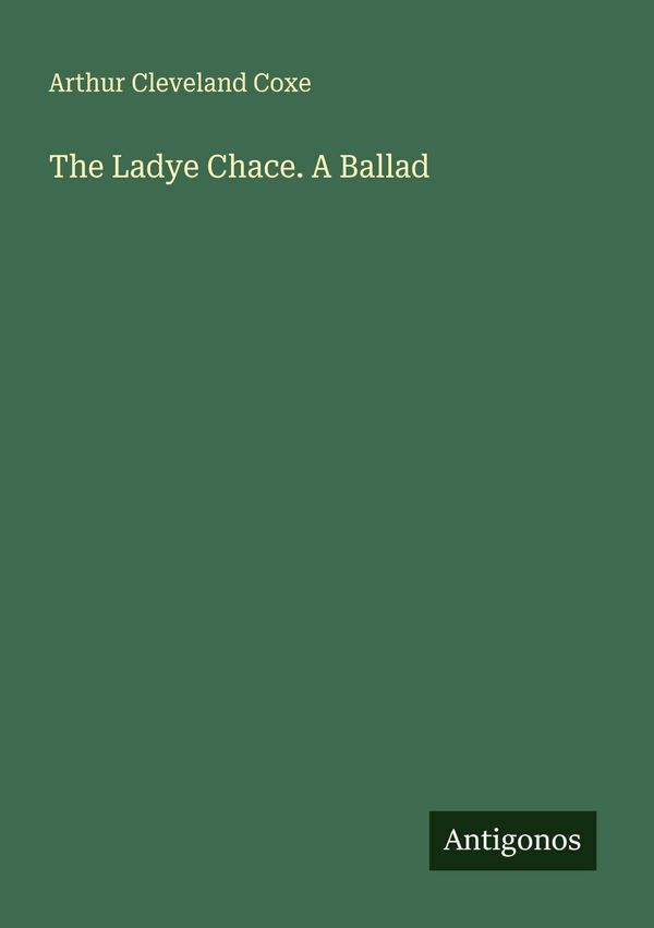 The Ladye Chace. A Ballad - Arthur Cleveland Coxe (Buch)