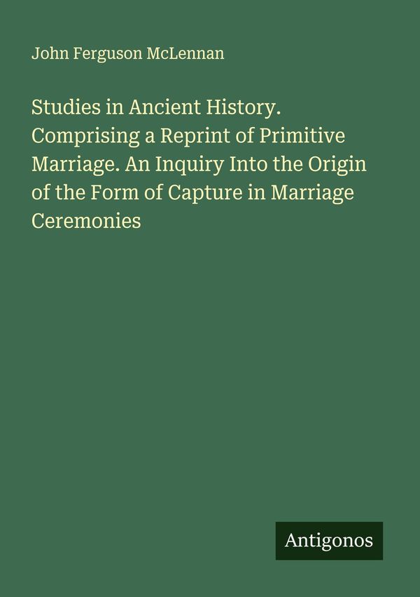 Studies in Ancient History. Comprising a Reprint of Primitive Marri...