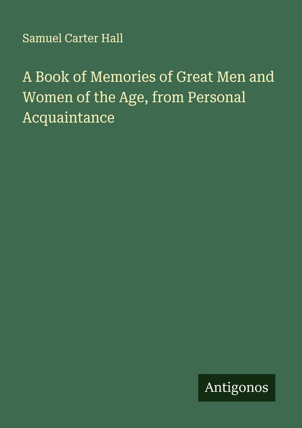 A Book of Memories of Great Men and Women of the Age, from Personal...