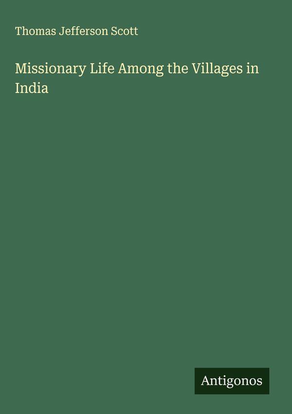 Missionary Life Among the Villages in India - Thomas Jefferson Scott