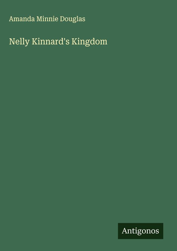 Nelly Kinnards Kingdom - Amanda Minnie Douglas (Buch)