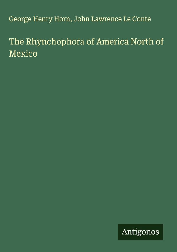 The Rhynchophora of America North of Mexico - George Henry Horn (Buch)