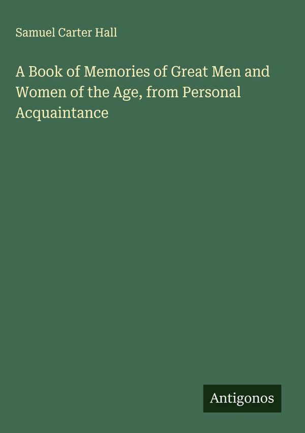 A Book of Memories of Great Men and Women of the Age, from Personal...