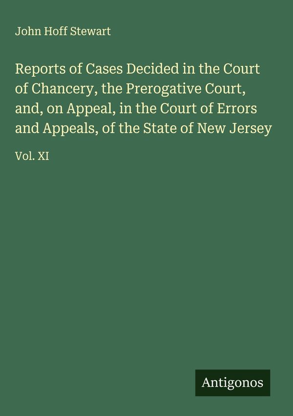 Reports of Cases Decided in the Court of Chancery, the Prerogative ...