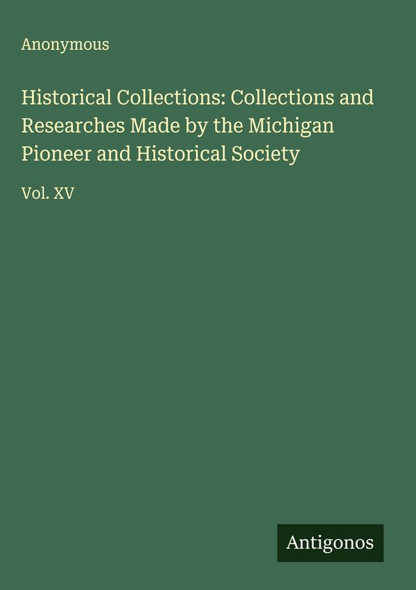 Historical Collections: Collections and Researches Made by the Mich...