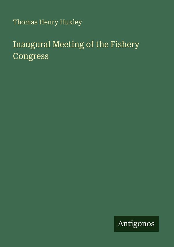 Inaugural Meeting of the Fishery Congress - Thomas Henry Huxley (Buch)