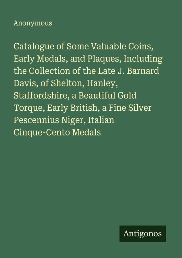 Catalogue of Some Valuable Coins, Early Medals, and Plaques, Includ...