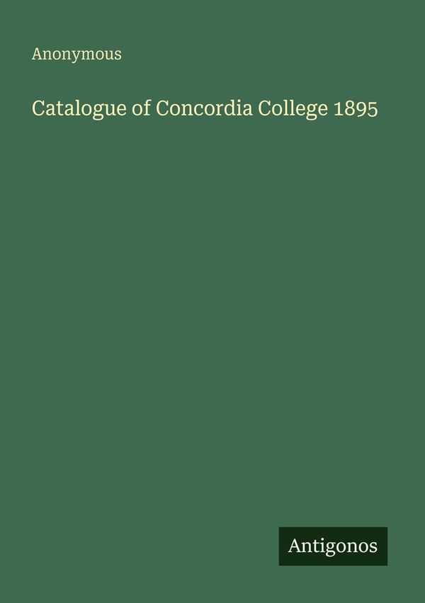 Catalogue of Concordia College 1895 - Anonymous (Buch)