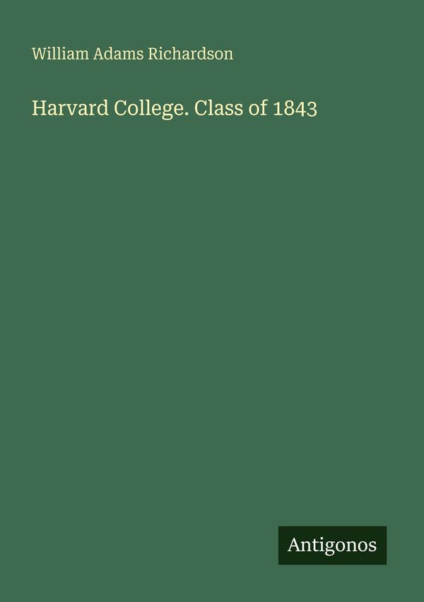 Harvard College. Class of 1843 - William Adams Richardson (Buch)