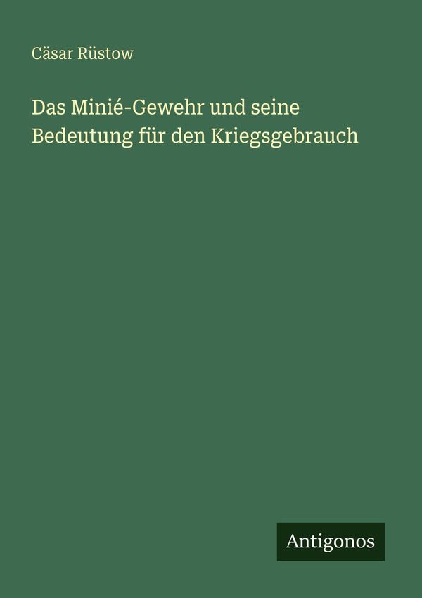 Das Minié-Gewehr und seine Bedeutung für den Kriegsgebrauch (Buch)