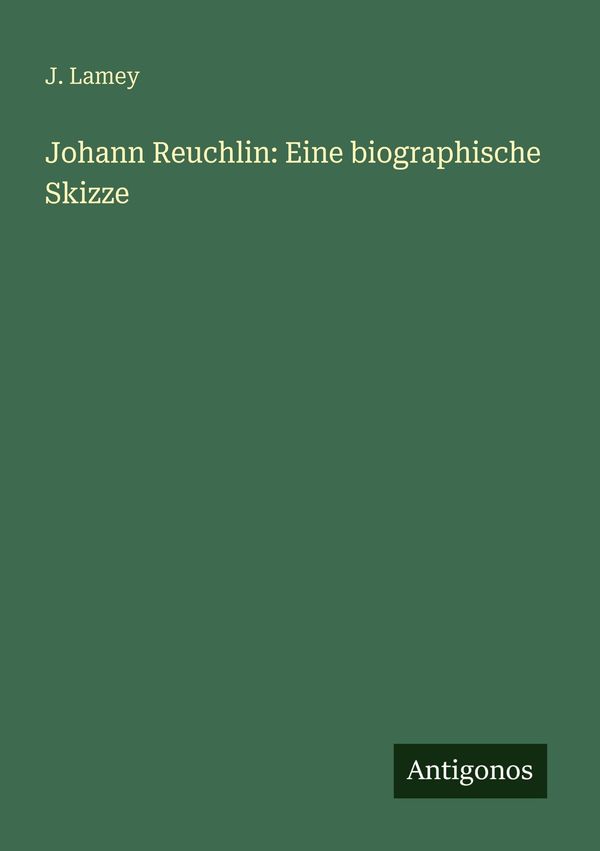 Johann Reuchlin: Eine biographische Skizze - J. Lamey (Buch)