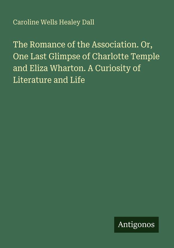 The Romance of the Association. Or, One Last Glimpse of Charlotte T...