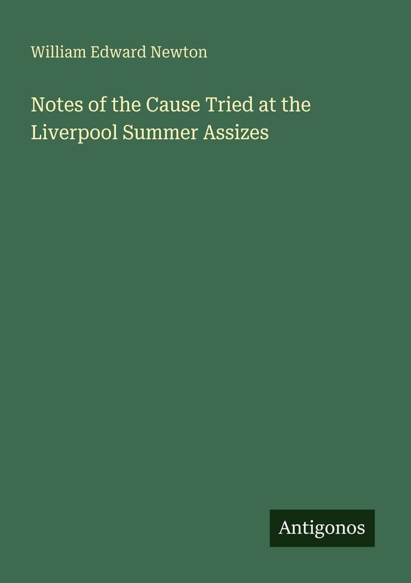 Notes of the Cause Tried at the Liverpool Summer Assizes (Buch)