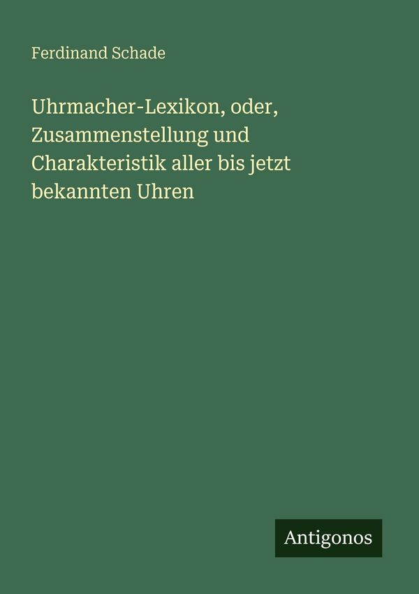 Uhrmacher-Lexikon, oder, Zusammenstellung und Charakteristik aller ...
