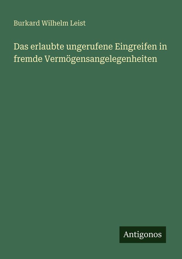 Das erlaubte ungerufene Eingreifen in fremde Vermögensangelegenheit...